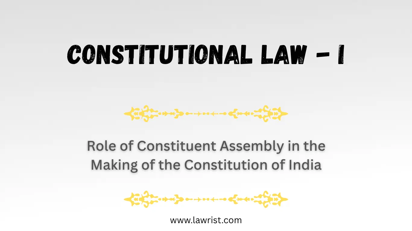 Role of Constituent Assembly in the making of the Constitution of India | Constitutional Law